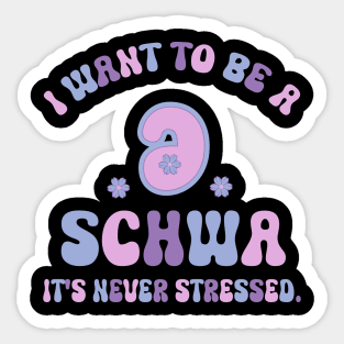 Funny I Want To Be A Schwa It's Never Stressed Sticker